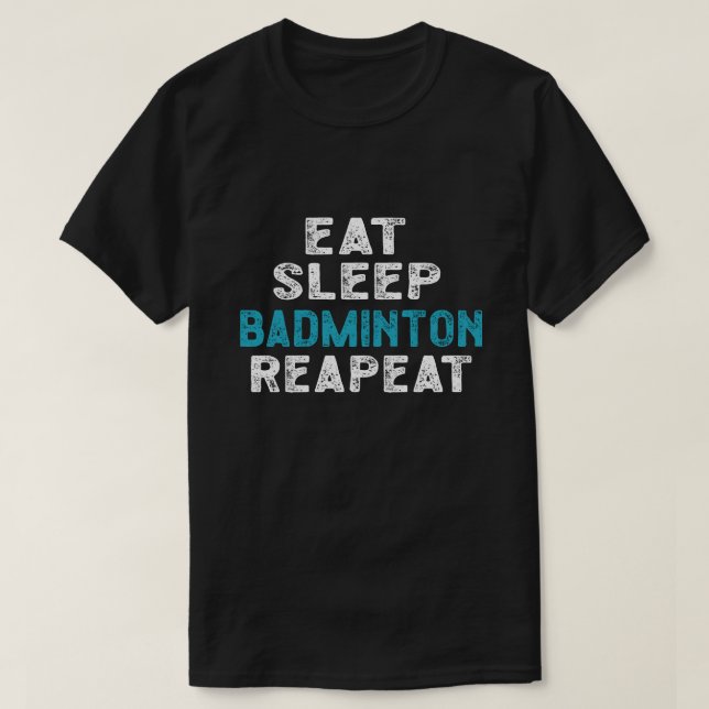 T-shirt Mangez Sleep Badminton Répéter le lecteur Shuttlec (Design devant)