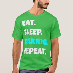 T-shirt Mangez Sleep baking Répétez avec humour et sarcast