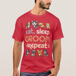 T-shirt Mangez Sleep Groom Répéter Cute Animaux de compagn