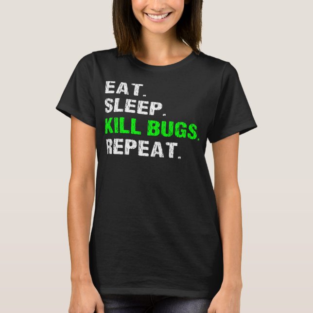 T-shirt Mangez Sleep Tuer Bugs Répéter Funny Pest Control  (Devant)