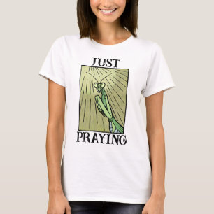 T-shirt Mante religieuse juste priant graphisme drôle de b