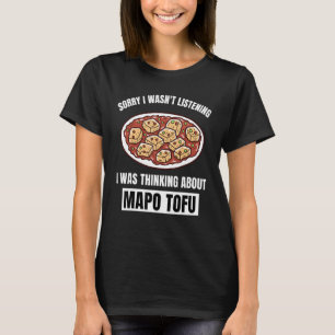 T-shirt Mapo Tofu Désolé d'avoir écouté Ma pensée