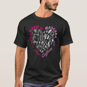 T-shirt Maquillage Artiste Citer Tout Ce Dont J'Ai Besoin 