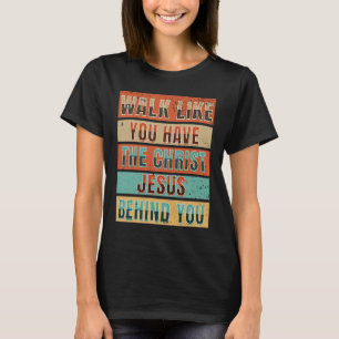 T-shirt Marche Comme Si Tu Avais Le Christ Jésus Derrière