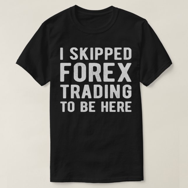 T-shirt Marché stock FOREX TRADER I a ignoré Forex Trading (Design devant)