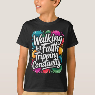 T-shirt Marcher par la foi en trébuchant constamment Drôle