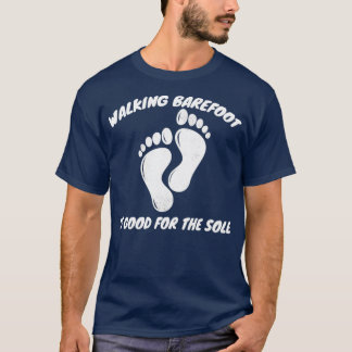 T-shirt Marcher pieds nus est bon pour le seul jardinage 