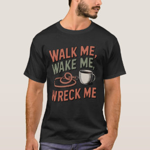 T-shirt Marchez-moi, réveillez-moi, détruisez-moi Drôle
