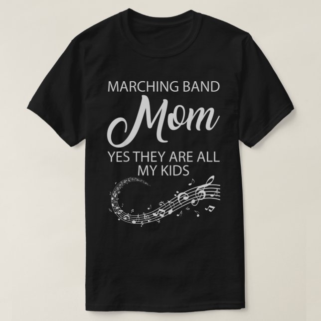 T-SHIRT MARCHING BAND MOM YES THEY ARE ALL MY KIDS  (Design devant)