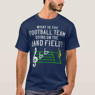 T-shirt Marching Band Qu'est-ce que l'équipe de football f