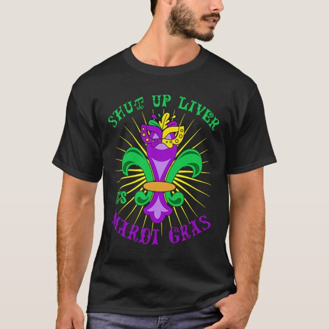 T-shirt Mardi Gras Carnival Party Shut up Liver It's Mardi (Devant)