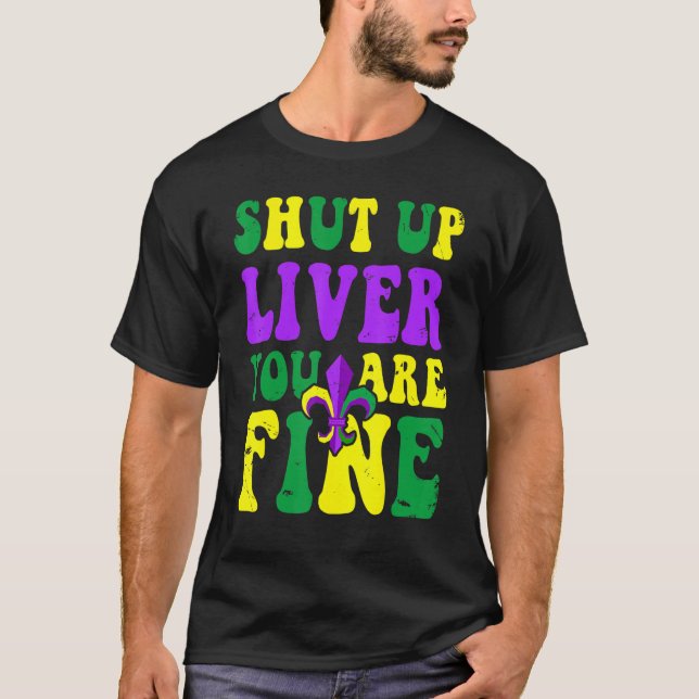 T-shirt Mardi Gras Parade Outfit  Shut Up Liver Youre Fine (Devant)