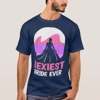 T-shirt Mariée la plus sexy jamais Demoiselle d'honneur Fê