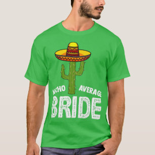 T-shirt Mariée pas moyenne nacho  Mariage drôle Nacho Br