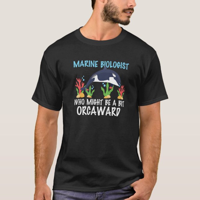 T-shirt Marine Biologist Might Be Orcaward Orca Ocean Biol (Devant)