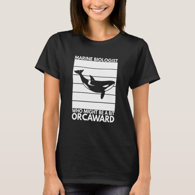 T-shirt Marine Biologist Might Be Orcaward Orca Ocean Biol (Devant)