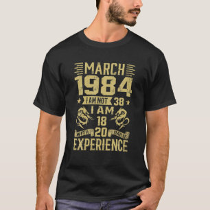 T-shirt Mars 1984 Je N'Ai Pas 38 J'Ai 18 Ans Et 20 Ans D'E