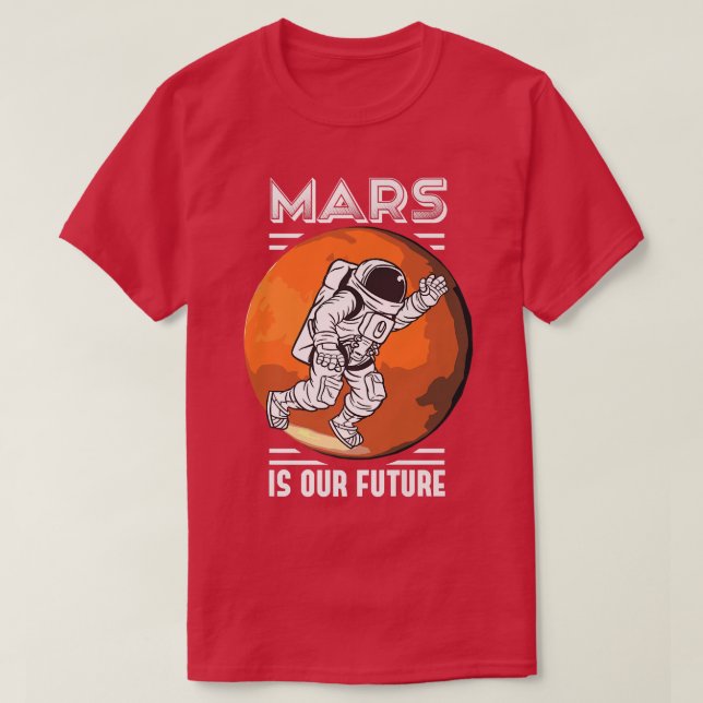 T-shirt Mars est notre futur astronaute spatiale Science N (Design devant)