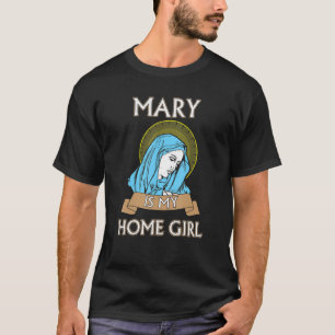 T-shirt Mary est ma chemise catholique Funny Homegirl