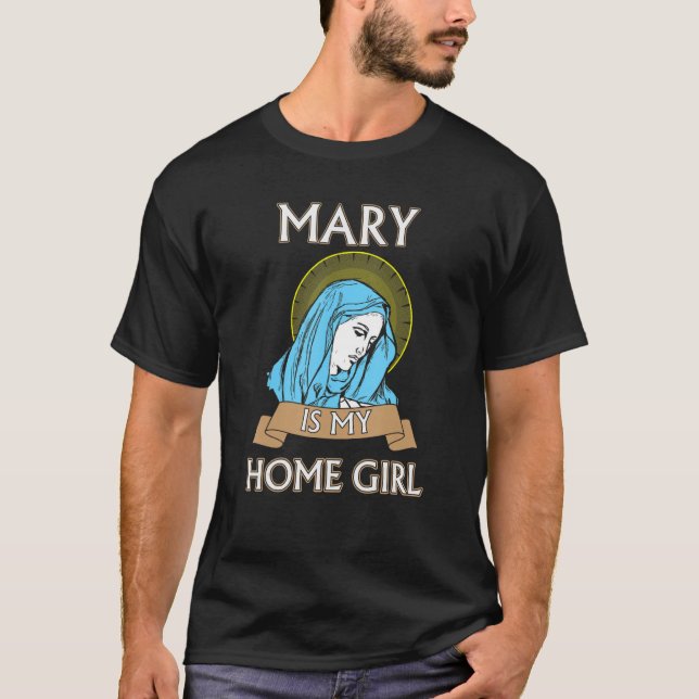 T-shirt Mary est ma chemise catholique Funny Homegirl (Devant)
