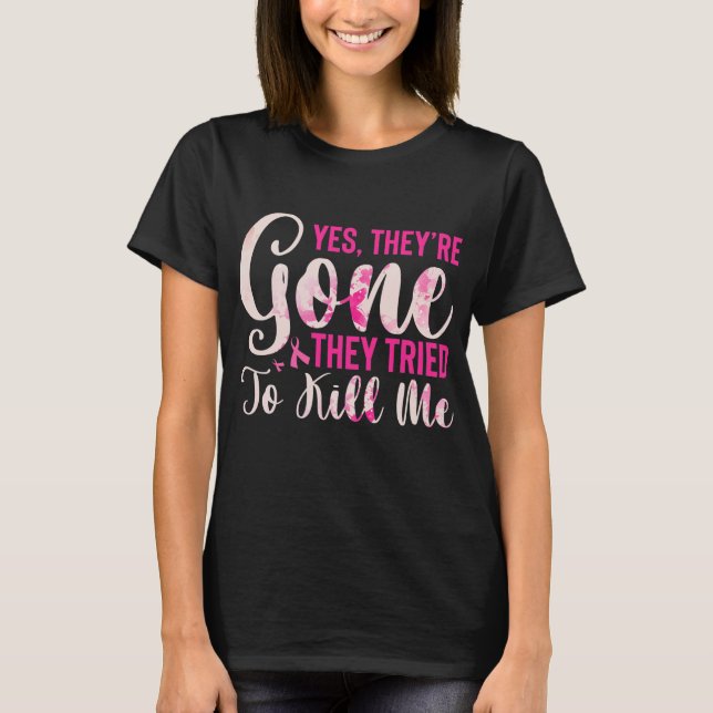 T-shirt Mastectomy Breast Cancer Yes They Are Gone (Devant)