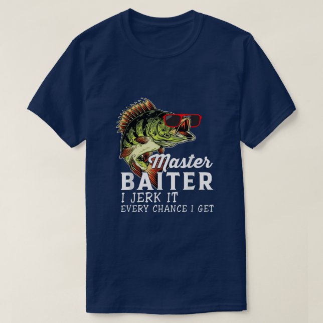 T-shirt Master Baiter I Jerk It Chaque Chance Je Obtiens A (Design devant)
