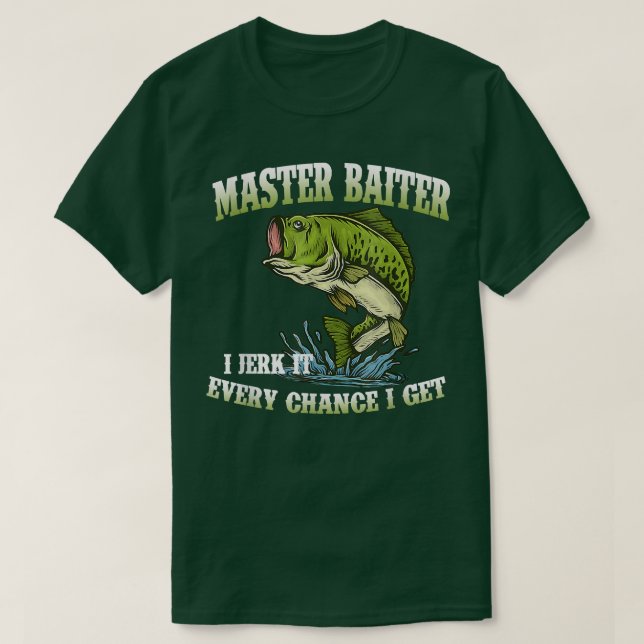 T-shirt Master Baiter I Jerk It Chaque Chance Je Obtiens D (Design devant)