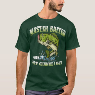 T-shirt Master Baiter I Jerk It Chaque Chance Je Obtiens D