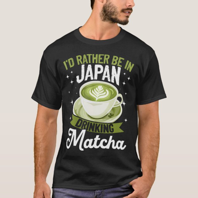 T-shirt Matcha Green Tea Latte Id Rather Be In Japan Drink (Devant)