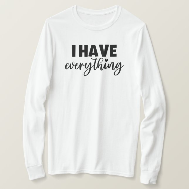 T-shirt Matchy Apparel "I Have Everything" New Mom Gift LS (Design devant)