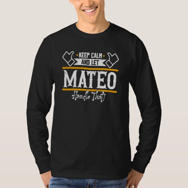 T-shirt Mateo Keep Calm and let Mateo handle that (Devant)