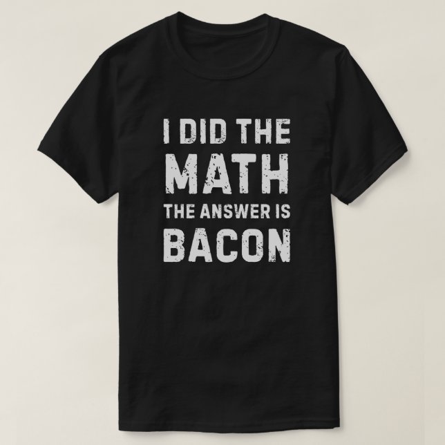 T-shirt Math a donné la réponse - Bacon (Design devant)