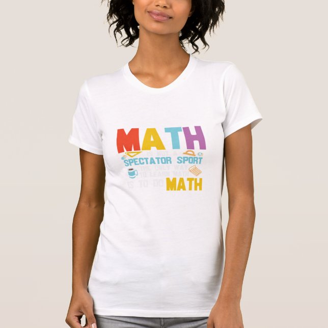 T-shirt Math Enseignant Math Math N'Est Pas Un Spectateur  (Devant)