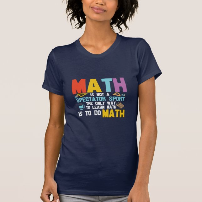 T-shirt Math Enseignant Math Math N'Est Pas Un Spectateur  (Devant)