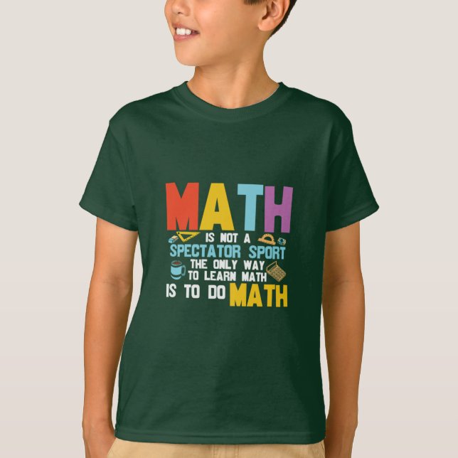 T-shirt Math Enseignant Math Math N'Est Pas Un Spectateur  (Devant)