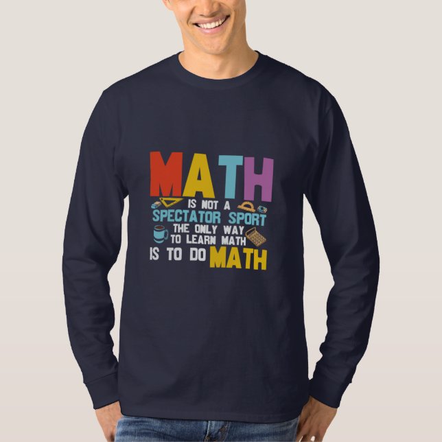 T-shirt Math Enseignant Math Math N'Est Pas Un Spectateur  (Devant)