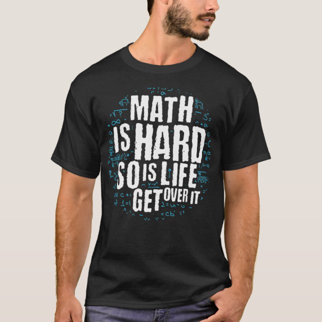 T-shirt Math Is Hard So Is Life Get Over (Devant)