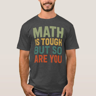 T-shirt Math Is Tough But So Are You Math Teacher Student 
