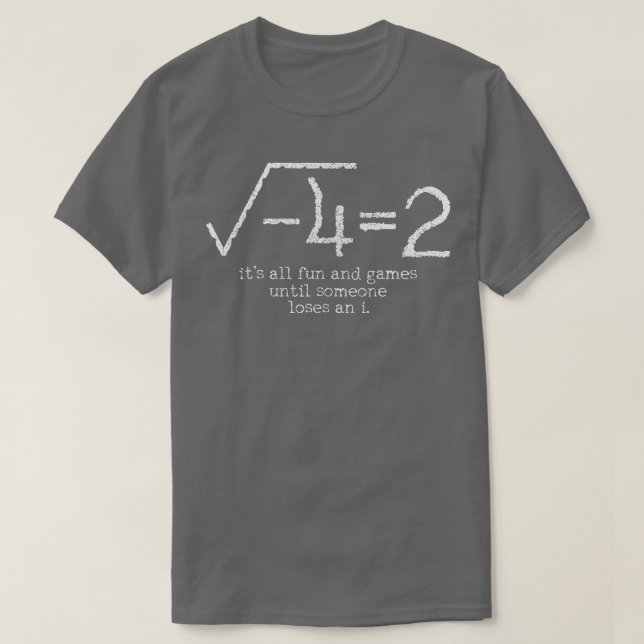 T-shirt Math Its All Fun and Games Until Someone Lose An (Design devant)
