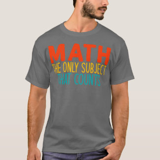 T-shirt Math le seul sujet qui compte Mathematician Sa