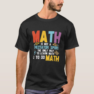 T-shirt Math n'est pas spectateur Sport Étudiants Math Ens