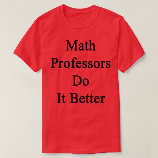 T-shirt Math Professors Do It Better  (Design devant)