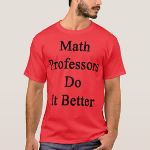 T-shirt Math Professors Do It Better