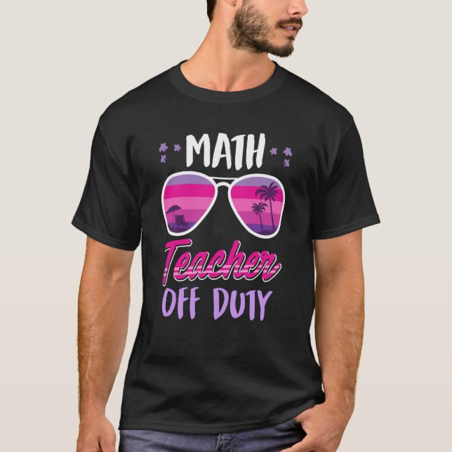 T-shirt Math teacher off duty school vacation math teacher (Devant)