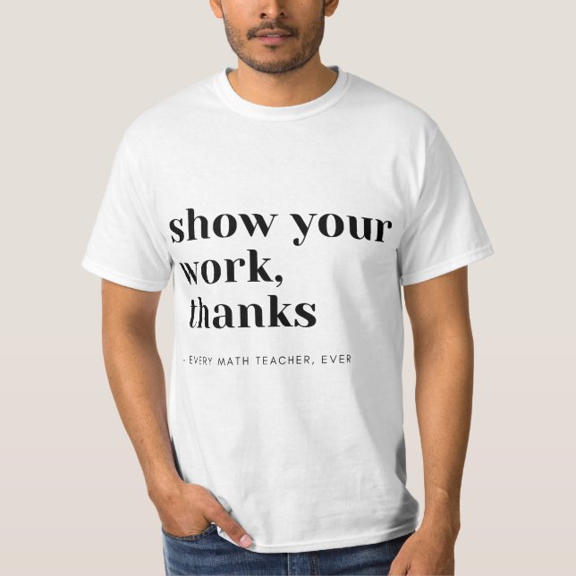 T-shirt Math Teacher Show Your Work  (Devant)