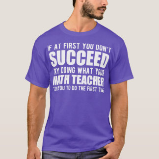 T-shirt Math Teacher Si vous ne réussissez pas essayez de 