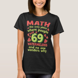 T-shirt Math The Only Place Where People Buy 69 Watermelon