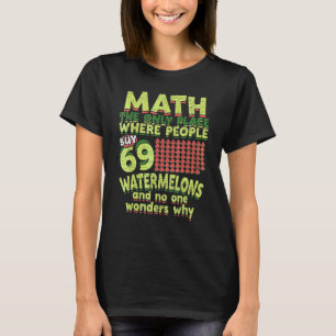 T-shirt Math The Only Place Where People Buy 69 Watermelon