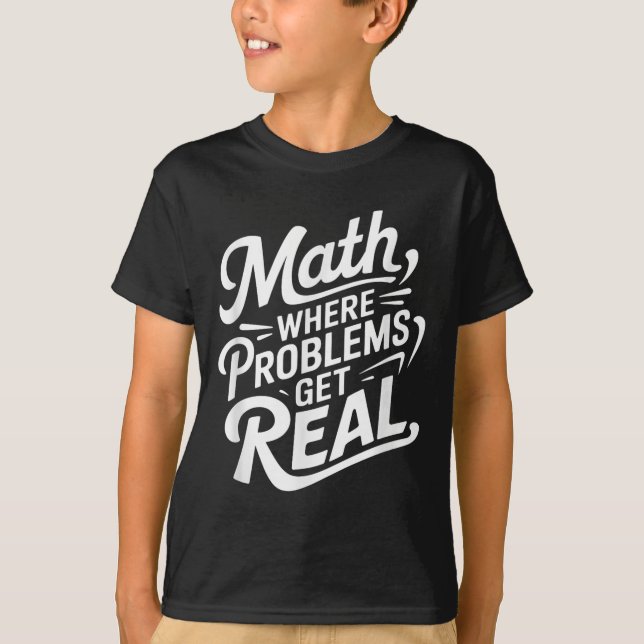 T-shirt Maths où les problèmes deviennent réels _1 (Devant)