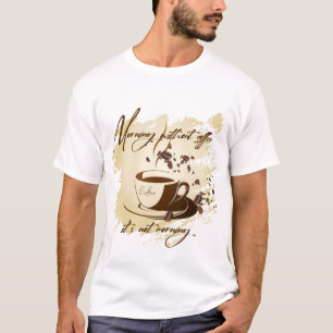 T-shirt Matin sans café - ce n'est pas le matin café m